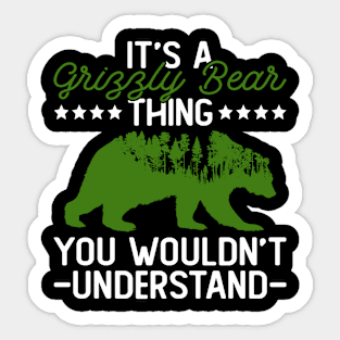 It's A Grizzly Bear Thing - You Wouldn't Understand - Grizzly Bear Sticker